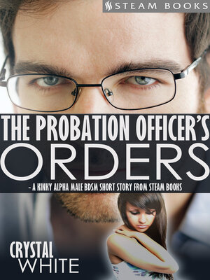 cover image of The Probation Officer's Orders--A Kinky Alpha Male BDSM Short Story From Steam Books